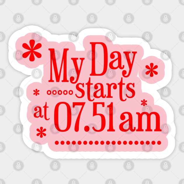 My Day Starts At 07.51 Am Sticker by radeckari25